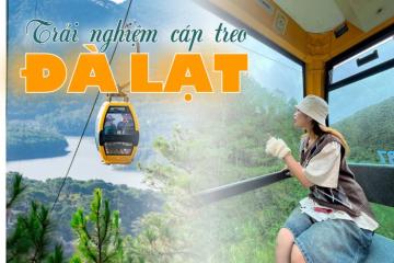 Trải nghiệm cáp treo ở Đà Lạt: Tất tần tật từ A-Z cho người đi lần đầu
