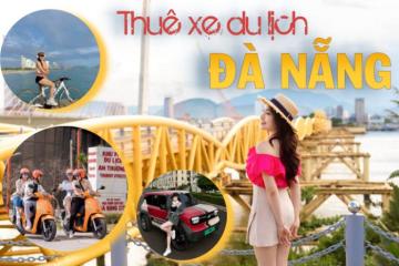 Thuê xe du lịch Đà Nẵng 'tự do - tự lo' khám phá thành phố biển xinh đẹp