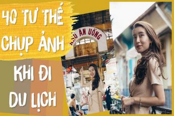 40 tư thế chụp ảnh sống ảo khi đi du lịch 'chắc ai đó sẽ cần'