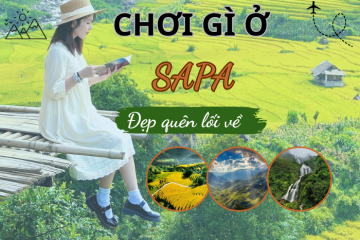 Chơi gì ở Sapa? Top những điểm đến không thể bỏ lỡ