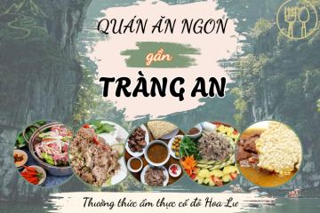 Top các quán ăn ngon gần Tràng An nhất định phải ghé