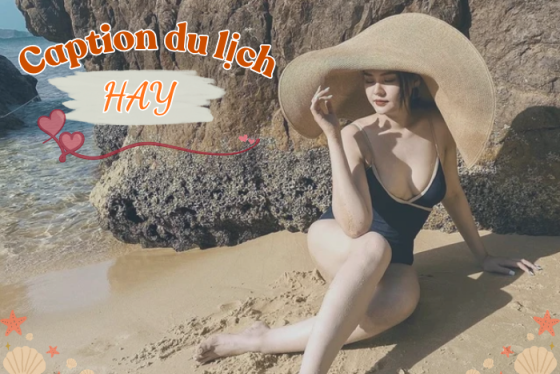 Tổng hợp những caption du lịch hay, cực chất cho dân mê xê dịch
